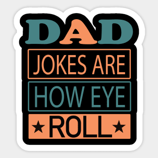 Dad jokes are how eye roll Sticker